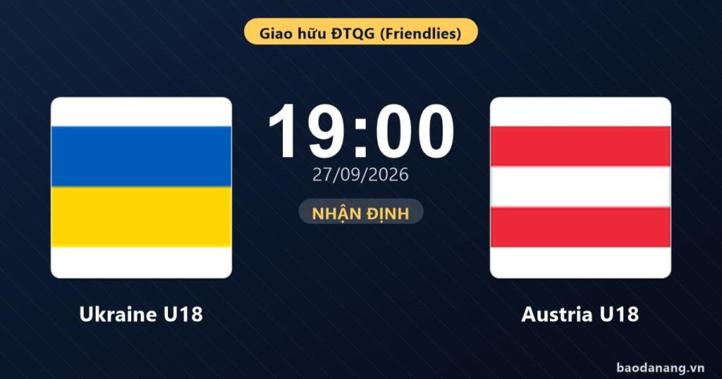 Pronostico Ucraina U18 vs Austria U18: Entrambe le squadre sono determinate a vincere. Vietnam.vn - Nền tảng quảng bá Việt Nam